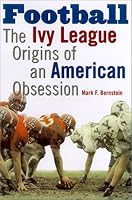Football: The Ivy League Origins of an American Obsession