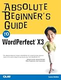 Absolute Beginners Guide to WordPerfect X3 (Absolute Beginners Guide)