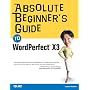 Absolute Beginner's Guide to WordPerfect X3 (Absolute Beginner's Guide)