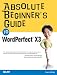 Absolute Beginner's Guide to WordPerfect X3 (Absolute Beginner's Guide)