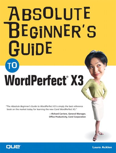 Absolute Beginner s Guide to WordPerfect X3 (Absolute Beginner s Guide)