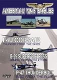 American War Eagles: Box Set (includes F4U Corsair, B-29 Superfortress and  P-47 Thunderbolt)