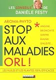Aroma-phyto, stop aux maladies ORL ! : Angine, bronchite, grippe, rhume, sinusite...