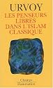 Les penseurs libres dans l'Islam classique. L'interrogation sur la religion chez les penseurs arabes indépendants