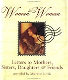 Woman to Woman: Letters to Mothers, Sisters, Daughters, and Friends (Little Books (Andrews & McMeel))