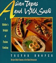 Asian Tapas and Wild Sushi: A Nibblers Delight of Fusion Cooking