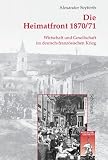 Die Heimatfront 1870/71: Wirtschaft und Gesellschaft im deutsch-französischen Krieg