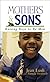 Mothers & Sons: Raising Boys to Be Men