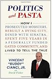 Politics and Pasta: How I Prosecuted Mobsters, Rebuilt a Dying City, Dined with Sinatra, Spent Five Years in a Federally Funded Gated Community, and Lived to Tell the Tale
