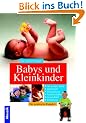 Babys und Kleinkinder. Der praktische Ratgeber