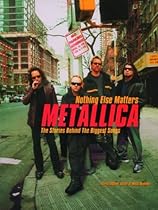 Metallica: Nothing Else Matters: The Stories Behind the Biggest Songs (Stories Behind Every Song)
