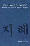 The Grace of Sophia: A Korean North American Womens Christology