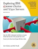 Exploring IBM eServer zSeries and S 390 Servers: See Why IBM s Redesigned Mainframe Computer Family Has Become More Popular than Ever! (Exploring IBM series)