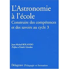L'astronomie � l'�cole. Construire des comp�tences et des savoirs au cycle 3