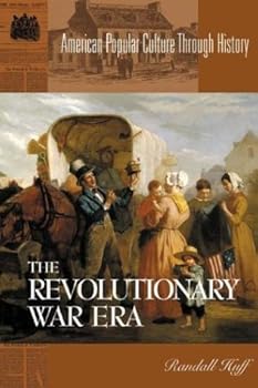 the revolutionary war era (american popular culture through history) - randall huff