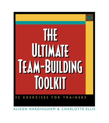 The Ultimate Team-Building Toolkit: 32 Exercises for Trainers