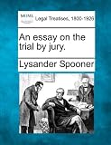 An essay on the trial by jury.