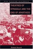 Theatres Of Struggle & End Of Apartheid (New African Histories)