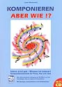 Komponieren - aber wie?!: Ideen sind gut - Wissen ist besser!. Kompositionstechnik für Rock, Pop und Jazz. Mit Übungen, Kompositionen und Hörbeispielen