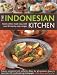 The Indonesian Kitchen: Classic dishes made easy with over 70 step-by-step recipes: features sensational and authentic dishes for all occasions, shown ... than 400 stunning step-by-step photographs