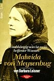 Unabh&auml;ngig sein ist mein hei&szlig;ester Wunsch - Malwida von Meysenbug. - Barbara Leisner