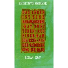 Das Leben ist eine Karawanserei, hat zwei T�ren, aus einer kam ich rein, aus der anderen ging ich raus