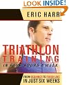 Triathlon Training in Four Hours a Week: From Beginner to Finish Line in Just Six Weeks