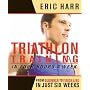 Triathlon Training in Four Hours a Week: From Beginner to Finish Line in Just Six Weeks