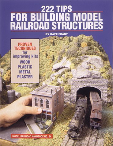 222 Tips for Building Model Railroad Structures (Model Railroad Handbook)