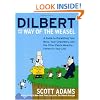 Dilbert and the Way of the Weasel: A Guide to Outwitting Your Boss, Your Coworkers, and the Other Pants-Wearing Ferrets in Your Life