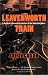 Leavenworth Train: A Fugitive's Search for Justice in the Vanishing West