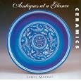 Antiques at a Glance: Ceramics (Antiques At A Glance) by James MacKay