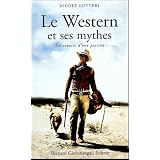 Le Western et ses mythes : Les sources d'une passionpar Nicole Gotteri