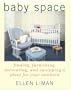 Baby Space: Finding, Furnishing, Decorating, and Equipping a Place for Your Newborn