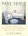 Baby Space: Finding, Furnishing, Decorating, and Equipping a Place for Your Newborn by Ellen Liman
