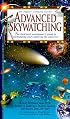 Advanced Skywatching: The Backyard Astronomer's Guide to Starhopping and Exploring the Universe (The Nature Company Guides)