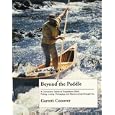 Beyond the Paddle (A Canoeists' Guide to Expedition Skills: Poling, Lining, Portaging and Maneuvering through Ice) by 