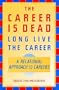 The Career Is Dead&mdash;Long Live The Career: A Relational Approach to Careers (Jossey-Bass Business & Management Series)