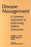 Disease Management: A Systems Approach to Improving Patient Outcomes (J-B AHA Press)