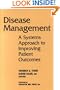 Disease Management: A Systems Approach to Improving Patient Outcomes (J-B AHA Press)