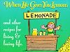 When Life Gives You Lemons: And Other Recipes for Living and Loving Life