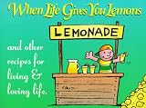 When Life Gives You Lemons Gift Book: And Other Recipes For Living  Loving Life (Keep Coming Back Books)
