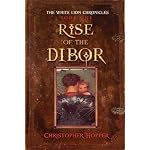 Rise of the Dibor: The White Lion Chronicles (Hopper, Christopher, White Lion Chronicles) book cover