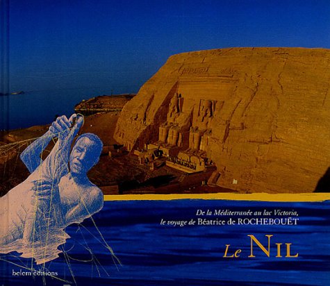 City Travel Guides Discounted  Livres : Le Nil : De la Méditerranée au lac Victoria, le voyage de Béatrice de Rochebouët