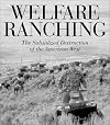 Welfare Ranching: The Subsidized Destruction of the American West