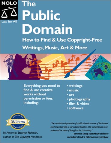 The Public Domain: How to Find and Use Copyright-Free Writings, Music, Art and More (Public Domain)