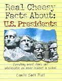 Real Cheesy Facts About US Presidents (Real Cheesy Facts series)