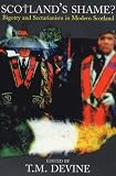 Scotlands Shame?: Bigotry and Sectarianism in Modern Scotland
