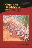 Indigenous Traditions and Ecology: The Interbeing of Cosmology and Community (Religions of the World and Ecology)