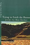 Trying to Catch the Horses: Poems
